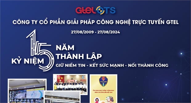 KỶ NIỆM 15 NĂM THÀNH LẬP CÔNG TY CỔ PHẦN GIẢI PHÁP CÔNG NGHỆ TRỰC TUYẾN GTEL (27/08/2009 - 27 /08/2024)
